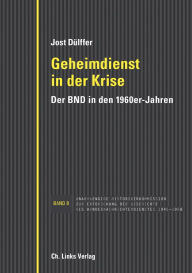 Title: Geheimdienst in der Krise: Der BND in den 1960er-Jahren, Author: Jost Dülffer