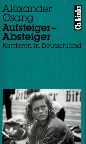 Aufsteiger - Absteiger: Karrieren in Deutschland Mit Fotos von Wulf Olm