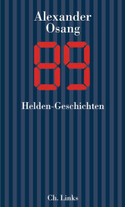 Title: Neunundachtzig: Helden-Geschichten, Author: Alexander Osang