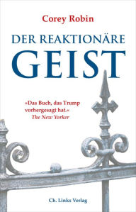 Title: Der reaktionäre Geist: Von den Anfängen bis Donald Trump, Author: Corey Robin