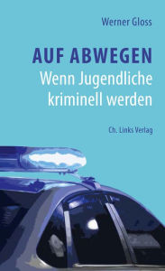 Title: Auf Abwegen: Wenn Jugendliche kriminell werden, Author: Werner Gloss