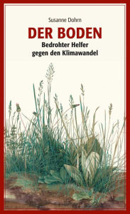 Title: Der Boden: Bedrohter Helfer gegen den Klimawandel, Author: Susanne Dohrn