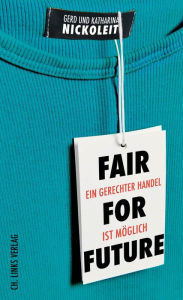 Title: Fair for Future: Ein gerechter Handel ist möglich, Author: Gerd Nickoleit
