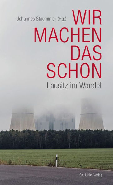 Wir machen das schon: Lausitz im Wandel