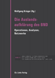 Title: Die Auslandsaufklärung des BND: Operationen, Analysen, Netzwerke in Verbindung mit Andreas Hilger und Holger Meding, Author: Wolfgang Krieger