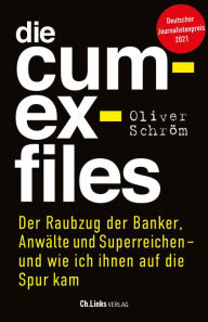 Title: Die Cum-Ex-Files: Der Raubzug der Banker, Anwälte und Superreichen - und wie ich ihnen auf die Spur kam, Author: Oliver Schröm