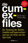 Die Cum-Ex-Files: Der Raubzug der Banker, Anwälte und Superreichen - und wie ich ihnen auf die Spur kam