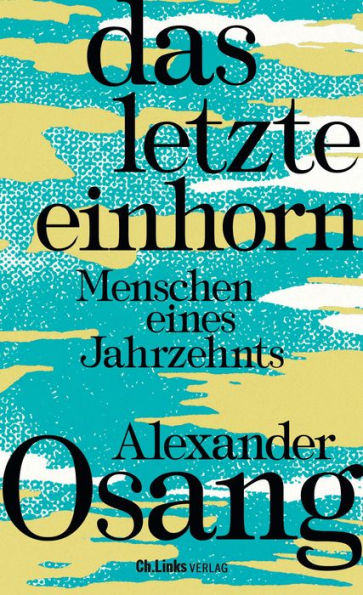 Das letzte Einhorn: Menschen eines Jahrzehnts