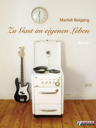 Title: Zu Gast im eigenen Leben, Author: Martell Beigang