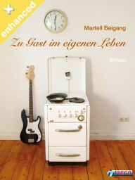 Title: Zu Gast im eigenen Leben: Enhanced Edition inkl. Fotos & Audio, Author: Martell Beigang