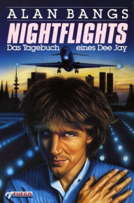 Title: Nightflights: Das Tagebuch eines Dee Jay, Author: Alan Bangs