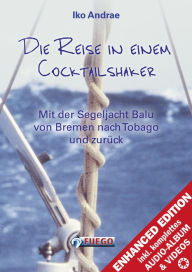 Title: Die Reise in einem Cocktailshaker: Mit der Segeljacht Balu von Bremen nach Tobago, Author: Iko Andrae