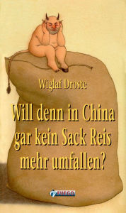 Title: Will denn in China gar kein Sack Reis mehr umfallen?, Author: Wiglaf Droste