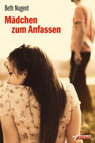 Title: Mädchen zum Anfassen: Roman, Author: Beth Nugent