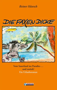 Title: Die Faxen Dicke: Vom Sauerland ins Paradies ... und zurück! - Ein Urlaubsroman, Author: Reiner Hänsch