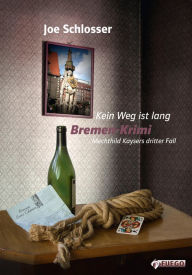 Title: Kein Weg ist lang: Bremen-Krimi: Mechthild Kaysers dritter Fall, Author: Joe Schlosser