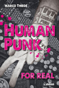 Title: Human Punk For Real: Eine Autobiografie [Deutschsprachige Ausgabe], Author: Marco Thiede