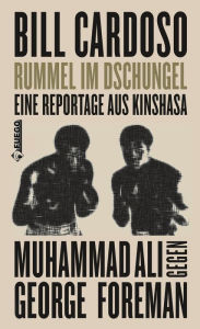 Title: Rummel im Dschungel: Eine Reportage aus Kinshasa - Muhammad Ali gegen George Foreman, Author: Bill Cardoso