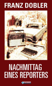 Title: Nachmittag eines Reporters: Short Stories Album, Author: Franz Dobler