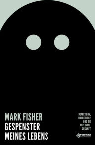 Title: Gespenster meines Lebens: Depression, Hauntology und die verlorene Zukunft, Author: Mark Fisher