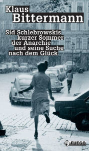 Title: Sid Schlebrowskis kurzer Sommer der Anarchie und seine Suche nach dem Glück: Ein Ausreißerroman, Author: Klaus Bittermann