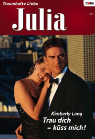Title: Trau dich - küss mich!, Author: Kimberly Lang
