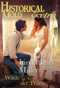 Title: Wilde Rose der Prärie, Author: Linda Lael Miller