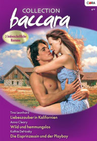 Title: Collection Baccara Band 287: Die Eisprinzessin und der Playboy / Wild und hemmungslos / Liebeszauber in Kalifornien /, Author: Kathie DeNosky