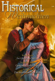 Title: Historical Weihnachten Band 2: Geheimnisvoller Engel / Das kostbarste Geschenk / Im Glanz der Sterne /, Author: Ruth Langan