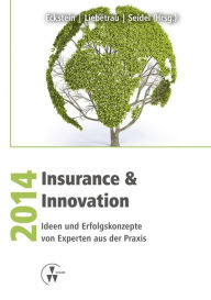 Title: Insurance & Innovation 2014: Ideen und Erfolgskonzepte von Experten aus der Praxis, Author: Andreas Eckstein