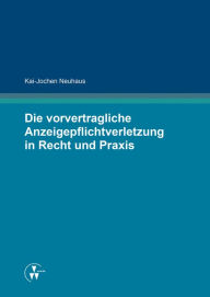 Title: Die vorvertragliche Anzeigepflichtverletzung in Recht und Praxis, Author: Kai-Jochen Neuhaus