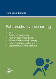 Title: Fahrerschutzversicherung : FSV, Fahrerversicherung, FahrerPlusVersicherung, Fahrer-Kasko-Versicherung, Fahrerzusatzversicherung, Lenkerschutz-Versicherung, Author: Hans-Josef Schwab