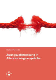 Title: Zwangsvollstreckung in Altersvorsorgeansprüche, Author: Stephanie Rupprecht