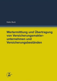 Title: Wertermittlung und Übertragung von Versicherungsmaklerunternehmen und Versicherungsbeständen, Author: Heiko Buck