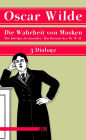 Die Wahrheit von Masken: Der Kritiker als Künstler. Die Wahrheit von Masken. Das Portrait des Mr. W.H. - Drei Dialoge