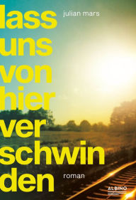 Title: Lass uns von hier verschwinden, Author: Julian Mars