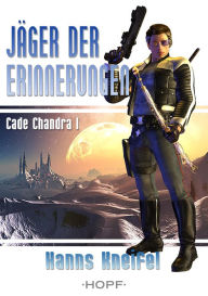 Title: Cade Chandra 1: Jäger der Erinnerungen, Author: Hanns Kneifel