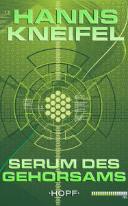 Title: Serum des Gehorsams, Author: Hanns Kneifel