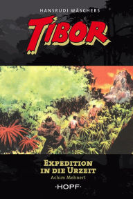 Title: Tibor 8: Expedition in die Urzeit, Author: Achim Mehnert
