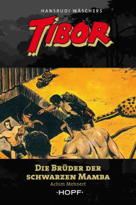 Title: Tibor 10: Die Brüder der Schwarzen Mamba, Author: Achim Mehnert