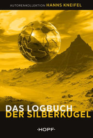 Title: Das Logbuch der Silberkugel, Author: Hanns Kneifel