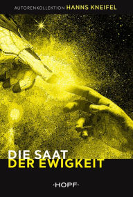 Title: Die Saat der Ewigkeit, Author: Hanns Kneifel