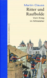 Title: Ritter und Raufbolde: Vom Krieg im Mittelalter, Author: Martin Clauss