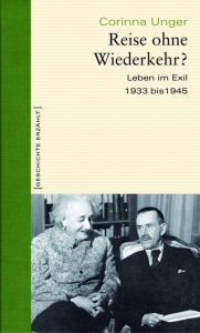 Title: Reise ohne Wiederkehr?: Leben im Exil 1933-1945, Author: Corinna Unger