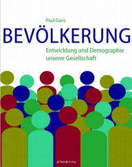 Title: Bevölkerung: Entwicklung und Demographie unserer Gesellschaft, Author: Paul Gans