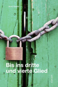 Title: Bis ins dritte und vierte Glied, Author: Anne Chavez