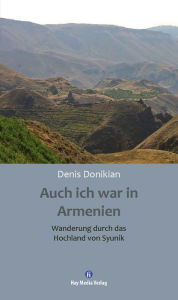 Title: Auch ich war in Armenien: Wanderung durch das Hochland von Syunik, Author: Denis Donikian