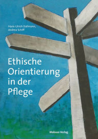 Title: Ethische Orientierung in der Pflege, Author: Hans-Ulrich Dallmann