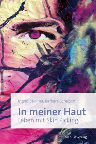 Title: In meiner Haut: Leben mit Skin Picking, Author: Barbara Schubert