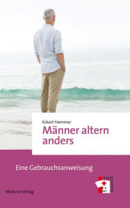 Title: Männer altern anders: Eine Gebrauchsanweisung, Author: Eckart Hammer